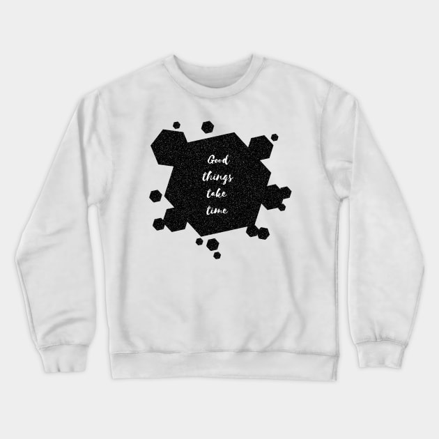 Good Things Take Time Crewneck Sweatshirt by Heartfeltarts